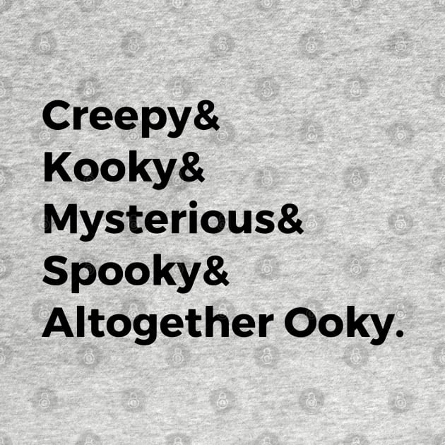 Creepy & Kooky & Mysterious & Spooky & Altogether Ooky by hawkadoodledoo